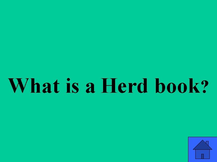 Q 2 c What is a Herd book? 19 Q 2 c What is a Herd book? 19