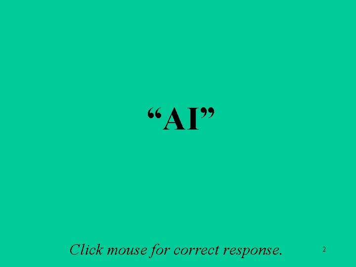 A 1 a “AI” Click mouse for correct response. 2 A 1 a “AI” Click mouse for correct response. 2