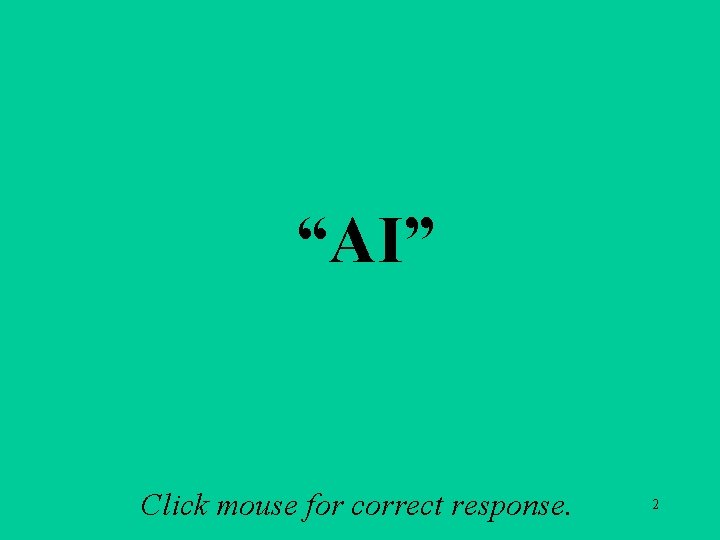 A 1 a “AI” Click mouse for correct response. 2 