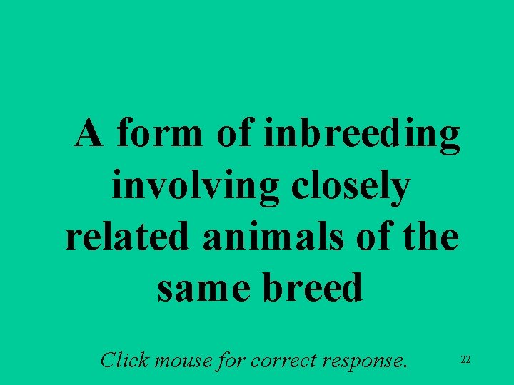 A 2 e A form of inbreeding involving closely related animals of the same A 2 e A form of inbreeding involving closely related animals of the same