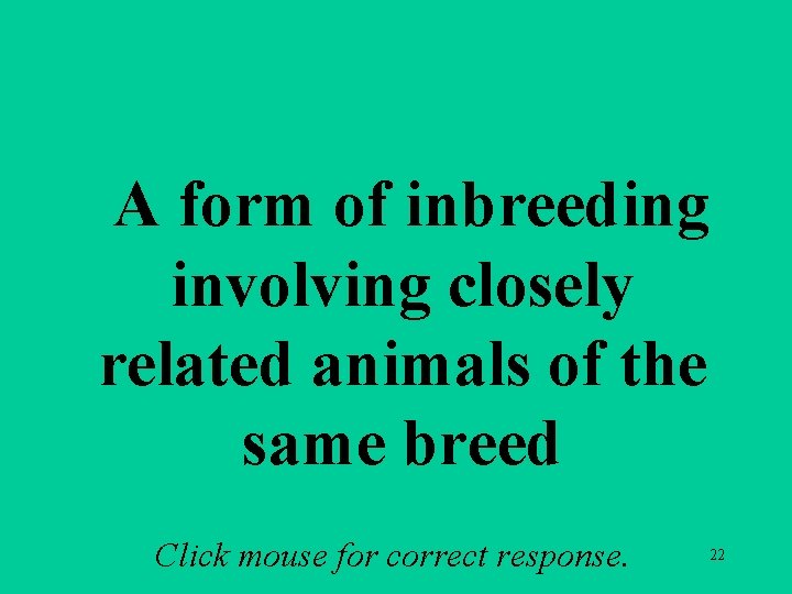 A 2 e A form of inbreeding involving closely related animals of the same