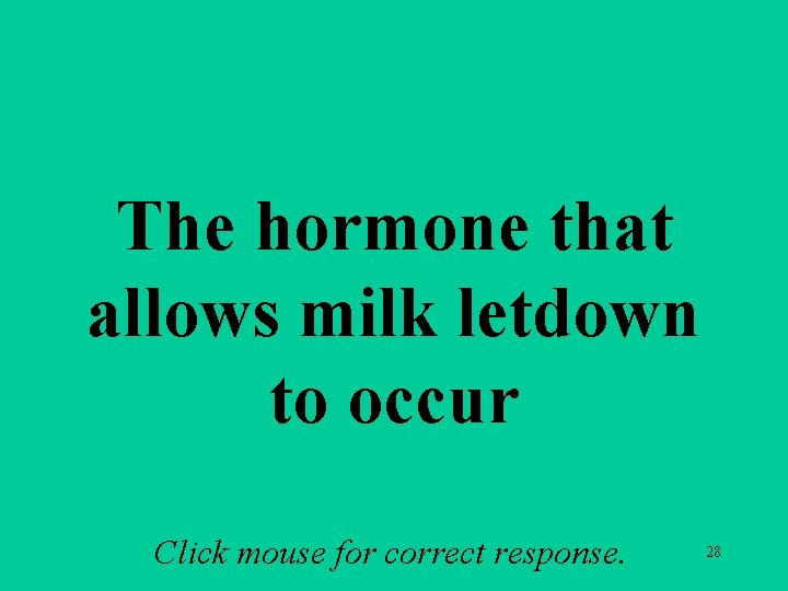 a 3 b The hormone that allows milk letdown to occur Click mouse for