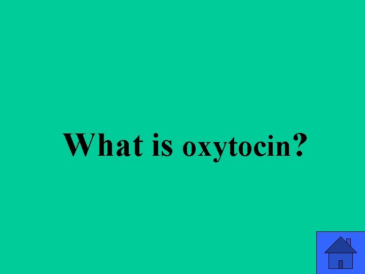 Q 3 b What is oxytocin? 29 Q 3 b What is oxytocin? 29
