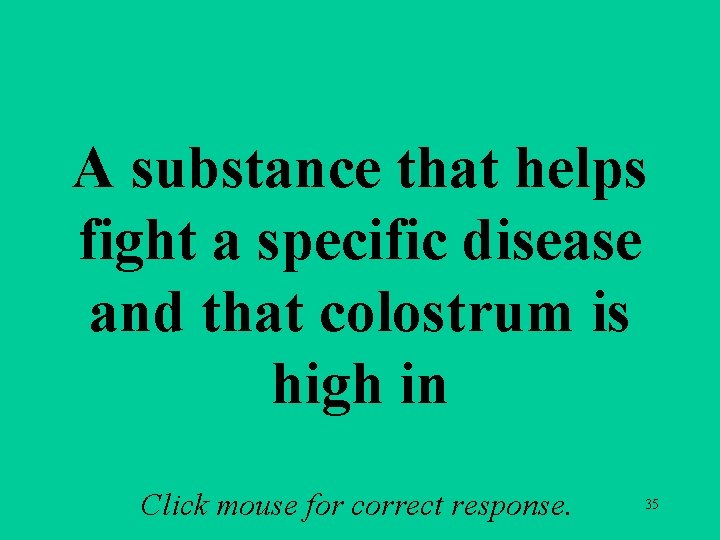 A substance that helps fight a specific disease and that colostrum is high in