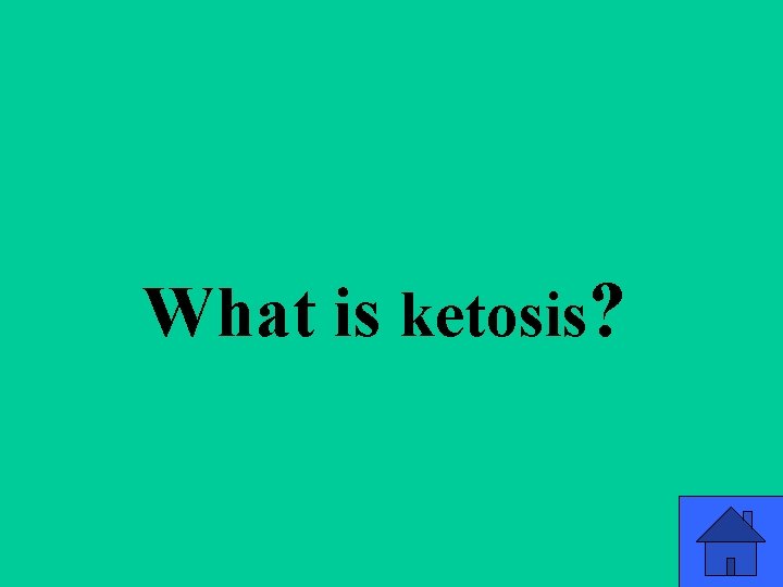 Q 2 f What is ketosis? 38 