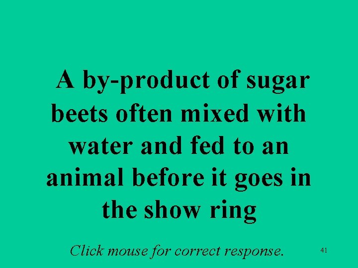 a 3 b A by-product of sugar beets often mixed with water and fed