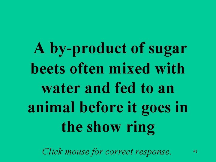 a 3 b A by-product of sugar beets often mixed with water and fed a 3 b A by-product of sugar beets often mixed with water and fed