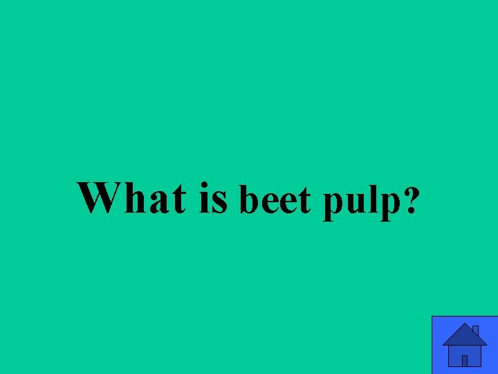 q 3 b What is beet pulp? 42 