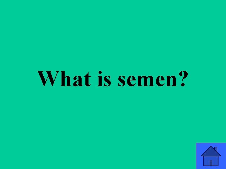 What is semen? 63 