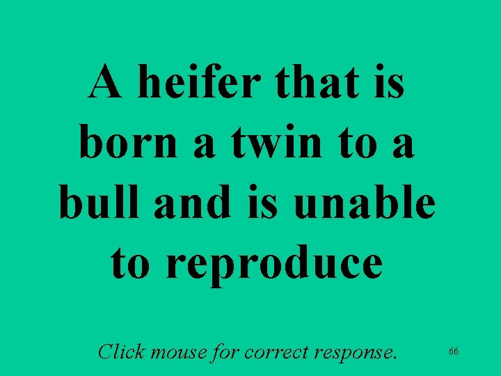 A heifer that is born a twin to a bull and is unable to A heifer that is born a twin to a bull and is unable to