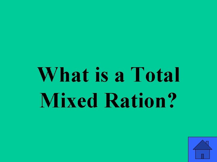 Q 1 c What is a Total Mixed Ration? 7 Q 1 c What is a Total Mixed Ration? 7