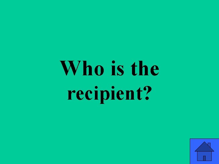 Who is the recipient? 73 Who is the recipient? 73