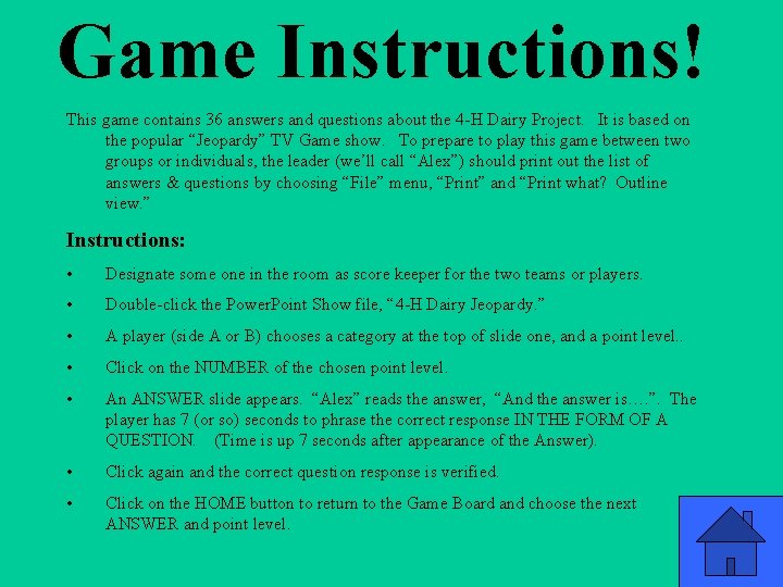 Game Instructions! This game contains 36 answers and questions about the 4 -H Dairy