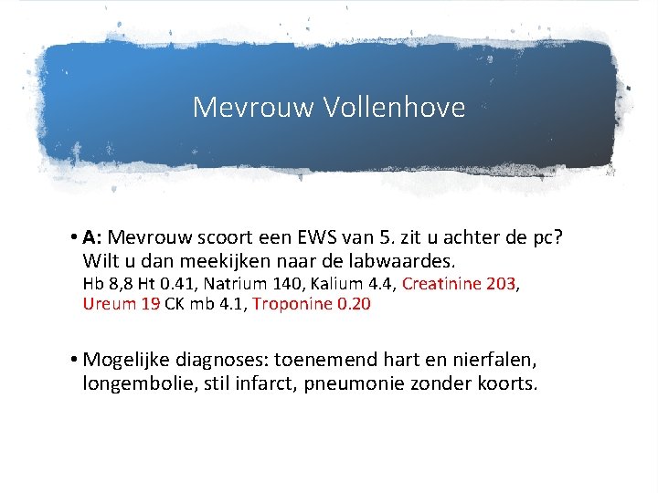 Mevrouw Vollenhove • A: Mevrouw scoort een EWS van 5. zit u achter de