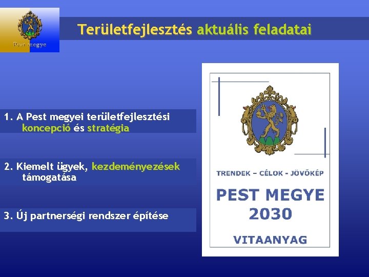 Területfejlesztés aktuális feladatai 1. A Pest megyei területfejlesztési koncepció és stratégia 2. Kiemelt ügyek,