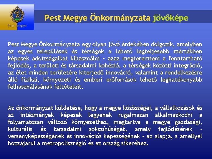 Pest Megye Önkormányzata jövőképe Pest Megye Önkormányzata egy olyan jövő érdekében dolgozik, amelyben az