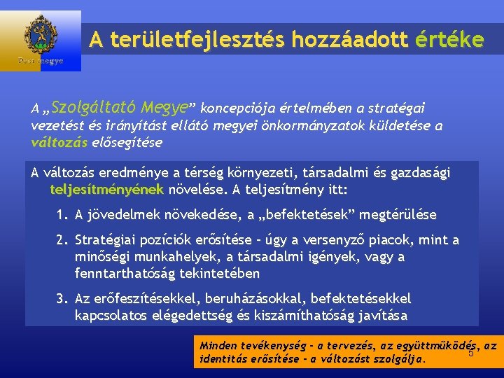 A területfejlesztés hozzáadott értéke A „Szolgáltató Megye” koncepciója értelmében a stratégai vezetést és irányítást