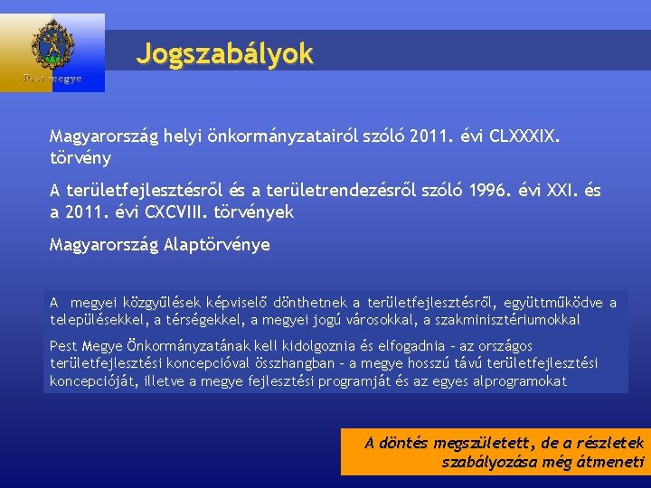 Jogszabályok Magyarország helyi önkormányzatairól szóló 2011. évi CLXXXIX. törvény A területfejlesztésről és a területrendezésről