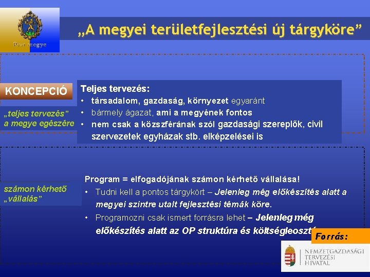 „A megyei területfejlesztési új tárgyköre” Teljes tervezés: • társadalom, gazdaság, környezet egyaránt • bármely