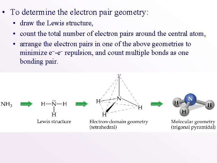  • To determine the electron pair geometry: • draw the Lewis structure, •