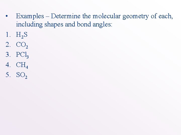  • 1. 2. 3. 4. 5. Examples – Determine the molecular geometry of