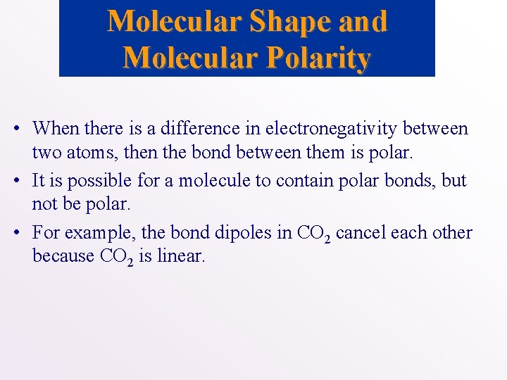 Molecular Shape and Molecular Polarity • When there is a difference in electronegativity between