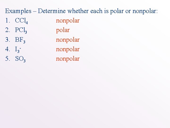 Examples – Determine whether each is polar or nonpolar: 1. CCl 4 nonpolar 2.