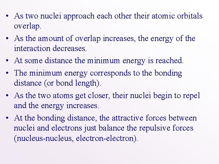  • As two nuclei approach each other their atomic orbitals overlap. • As