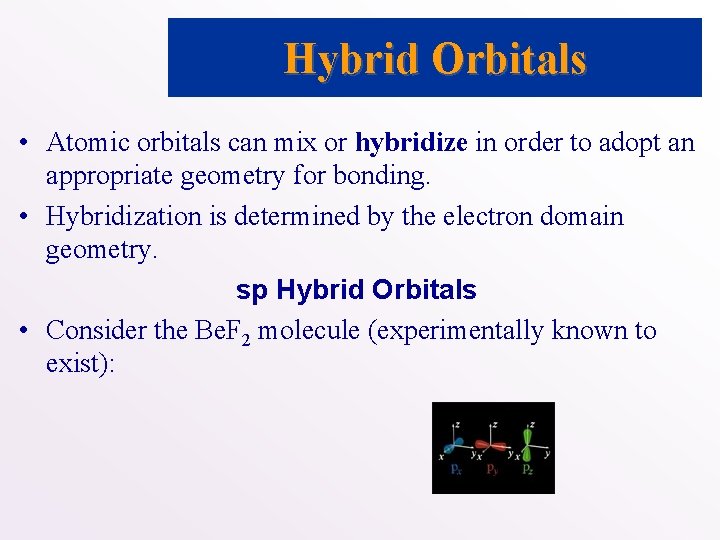 Hybrid Orbitals • Atomic orbitals can mix or hybridize in order to adopt an