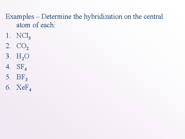 Examples – Determine the hybridization on the central atom of each: 1. NCl 3