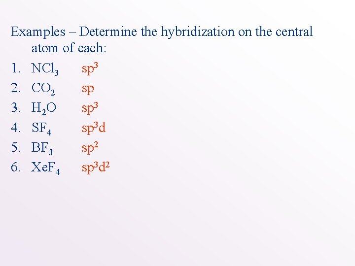 Examples – Determine the hybridization on the central atom of each: 1. NCl 3