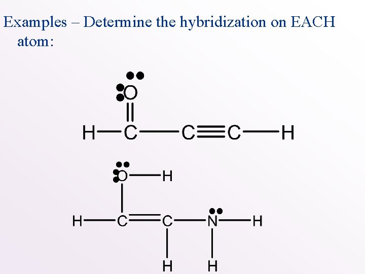 Examples – Determine the hybridization on EACH atom: 