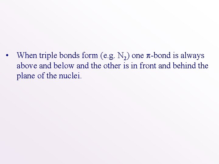  • When triple bonds form (e. g. N 2) one -bond is always