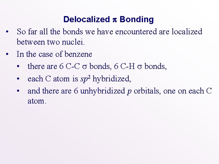 Delocalized p Bonding • So far all the bonds we have encountered are localized