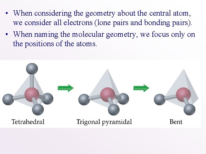  • When considering the geometry about the central atom, we consider all electrons