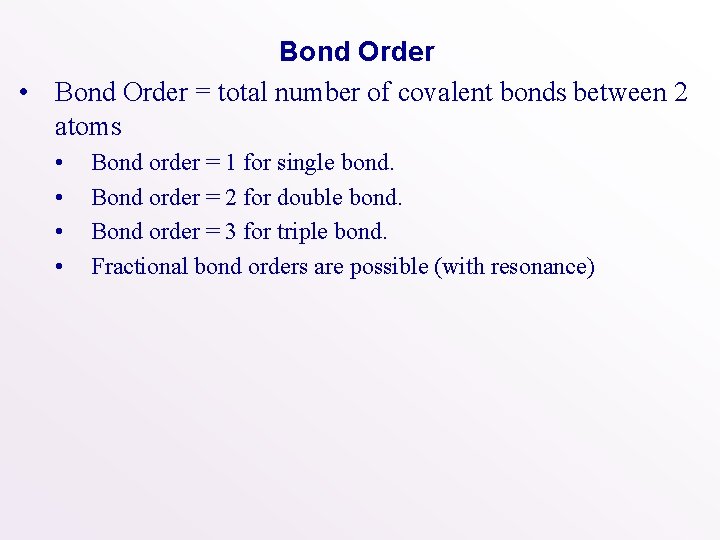 Bond Order • Bond Order = total number of covalent bonds between 2 atoms