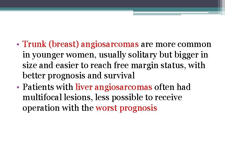 • Trunk (breast) angiosarcomas are more common in younger women, usually solitary but