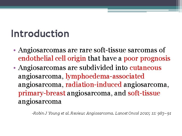 Introduction • Angiosarcomas are rare soft-tissue sarcomas of endothelial cell origin that have a