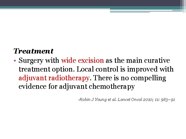 Treatment • Surgery with wide excision as the main curative treatment option. Local control