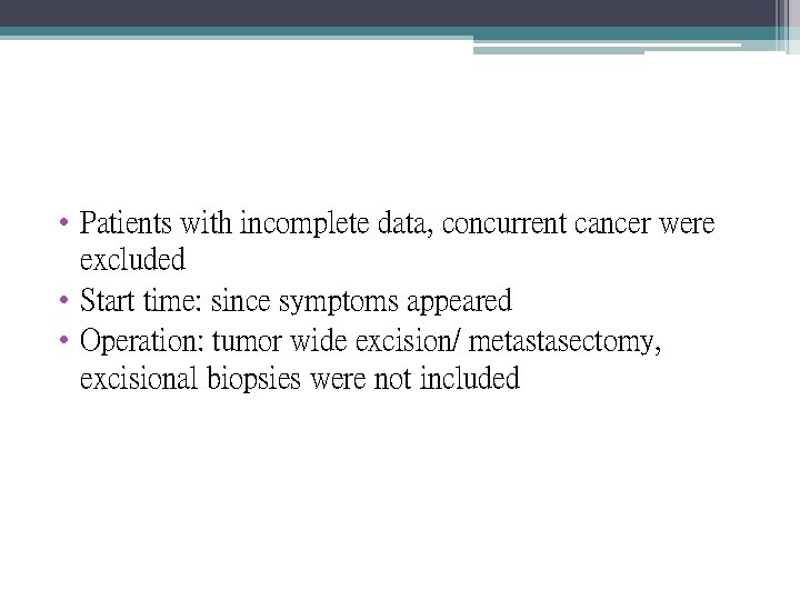  • Patients with incomplete data, concurrent cancer were excluded • Start time: since