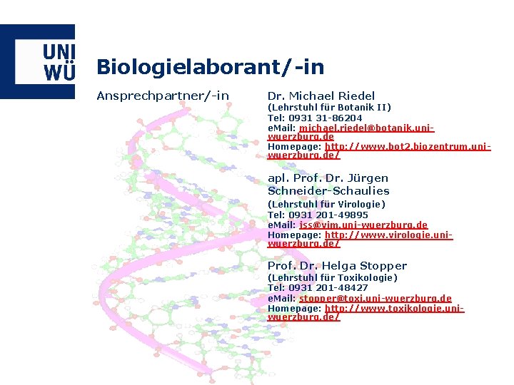 Biologielaborant/-in Ansprechpartner/-in Dr. Michael Riedel (Lehrstuhl für Botanik II) Tel: 0931 31 -86204 e.