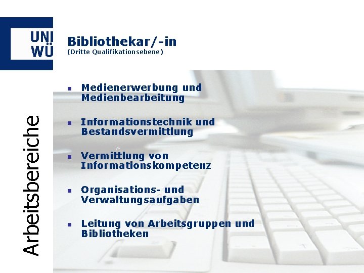 Bibliothekar/-in (Dritte Qualifikationsebene) Arbeitsbereiche n n n Medienerwerbung und Medienbearbeitung Informationstechnik und Bestandsvermittlung Vermittlung