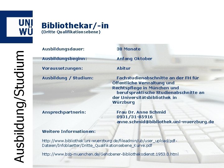 Bibliothekar/-in Ausbildung/Studium (Dritte Qualifikationsebene) Ausbildungsdauer: 38 Monate Ausbildungsbeginn: Anfang Oktober Voraussetzungen: Abitur Ausbildung /