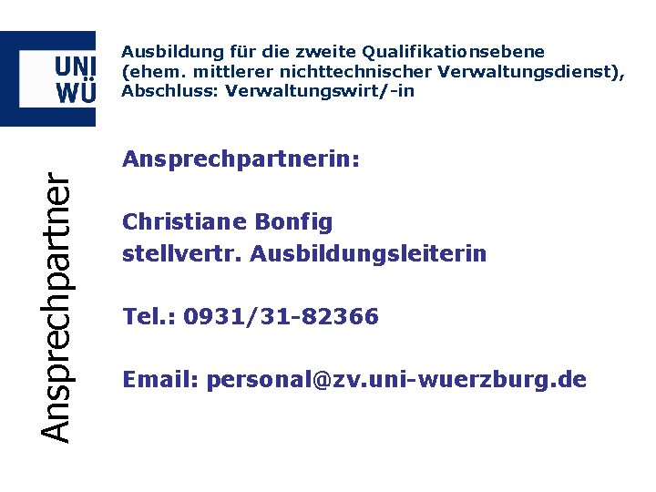 Ausbildung für die zweite Qualifikationsebene (ehem. mittlerer nichttechnischer Verwaltungsdienst), Abschluss: Verwaltungswirt/-in Ansprechpartnerin: Christiane Bonfig