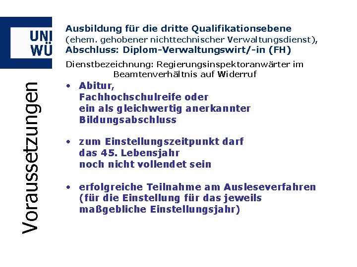 Ausbildung für die dritte Qualifikationsebene (ehem. gehobener nichttechnischer Verwaltungsdienst), Abschluss: Diplom-Verwaltungswirt/-in (FH) Voraussetzungen Dienstbezeichnung: