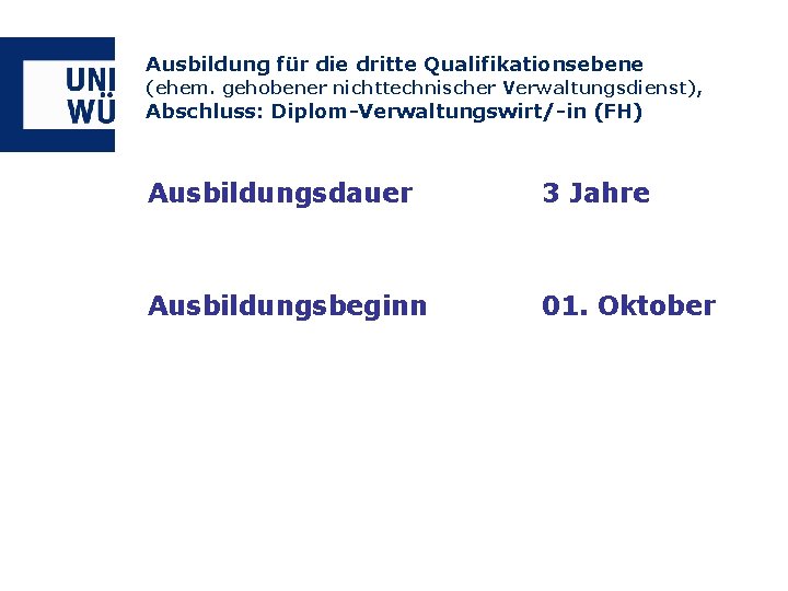 Ausbildung für die dritte Qualifikationsebene (ehem. gehobener nichttechnischer Verwaltungsdienst), Abschluss: Diplom-Verwaltungswirt/-in (FH) Ausbildungsdauer 3