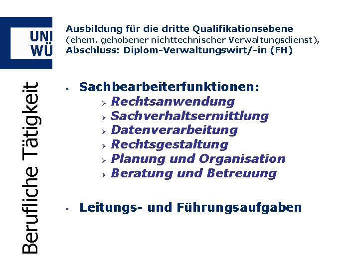 Ausbildung für die dritte Qualifikationsebene (ehem. gehobener nichttechnischer Verwaltungsdienst), Berufliche Tätigkeit Abschluss: Diplom-Verwaltungswirt/-in (FH)