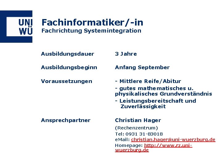 Fachinformatiker/-in Fachrichtung Systemintegration Ausbildungsdauer 3 Jahre Ausbildungsbeginn Anfang September Voraussetzungen - Mittlere Reife/Abitur -