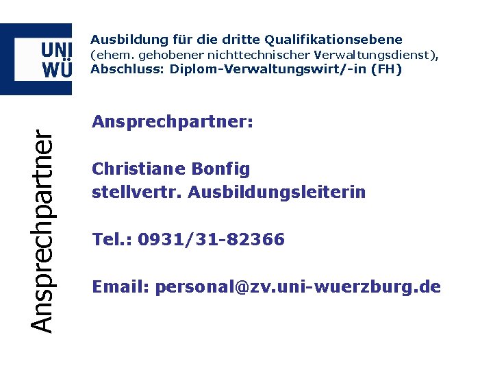 Ausbildung für die dritte Qualifikationsebene (ehem. gehobener nichttechnischer Verwaltungsdienst), Ansprechpartner Abschluss: Diplom-Verwaltungswirt/-in (FH) Ansprechpartner: