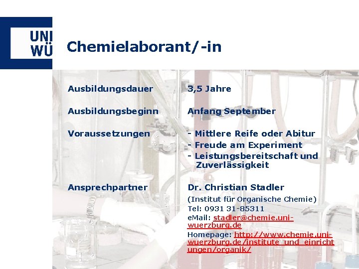 Chemielaborant/-in Ausbildungsdauer 3, 5 Jahre Ausbildungsbeginn Anfang September Voraussetzungen - Mittlere Reife oder Abitur